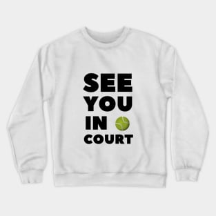 See You In Court Crewneck Sweatshirt